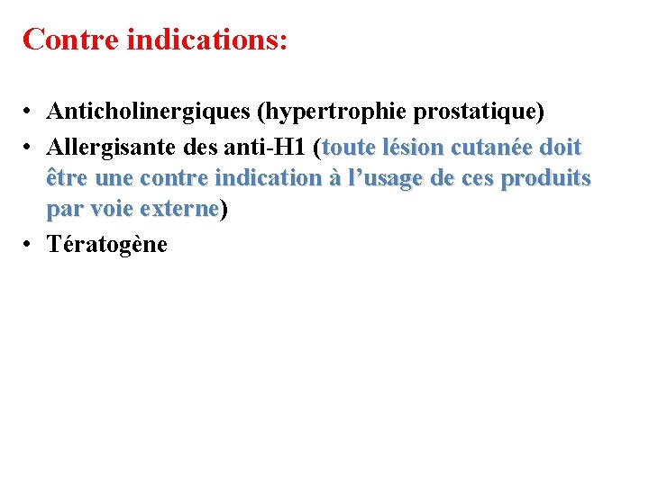 Contre indications: • Anticholinergiques (hypertrophie prostatique) • Allergisante des anti-H 1 (toute lésion cutanée Contre indications: • Anticholinergiques (hypertrophie prostatique) • Allergisante des anti-H 1 (toute lésion cutanée