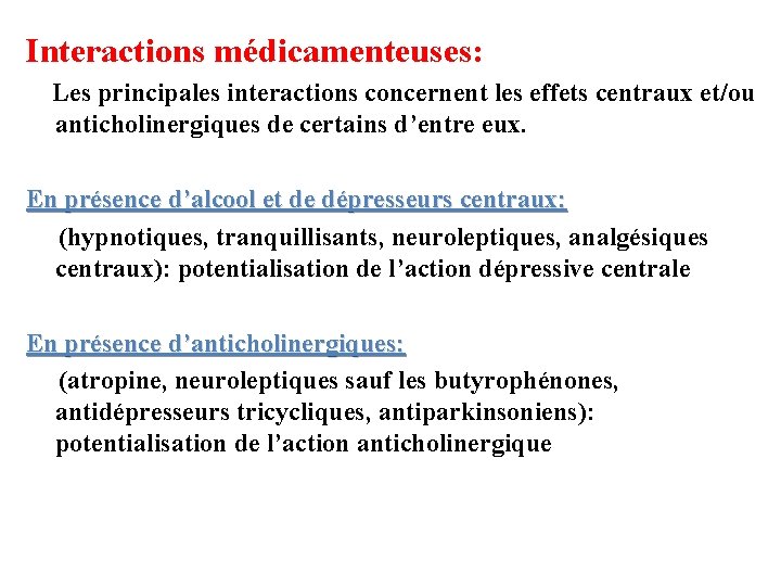 Interactions médicamenteuses: Les principales interactions concernent les effets centraux et/ou anticholinergiques de certains d’entre