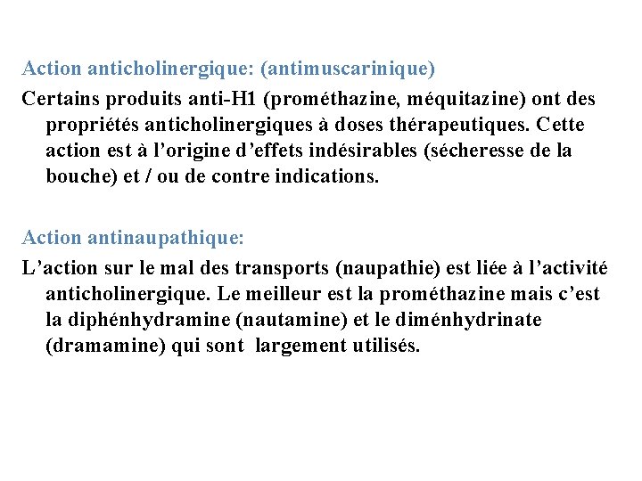 Action anticholinergique: (antimuscarinique) Certains produits anti-H 1 (prométhazine, méquitazine) ont des propriétés anticholinergiques à