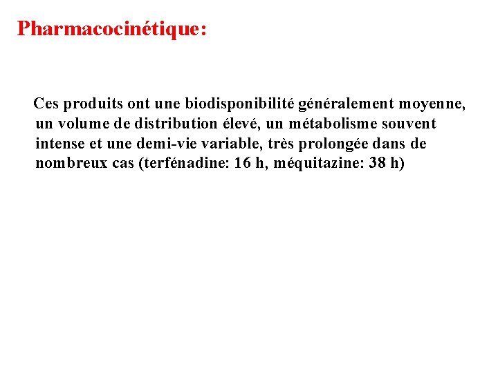 Pharmacocinétique: Ces produits ont une biodisponibilité généralement moyenne, un volume de distribution élevé, un Pharmacocinétique: Ces produits ont une biodisponibilité généralement moyenne, un volume de distribution élevé, un