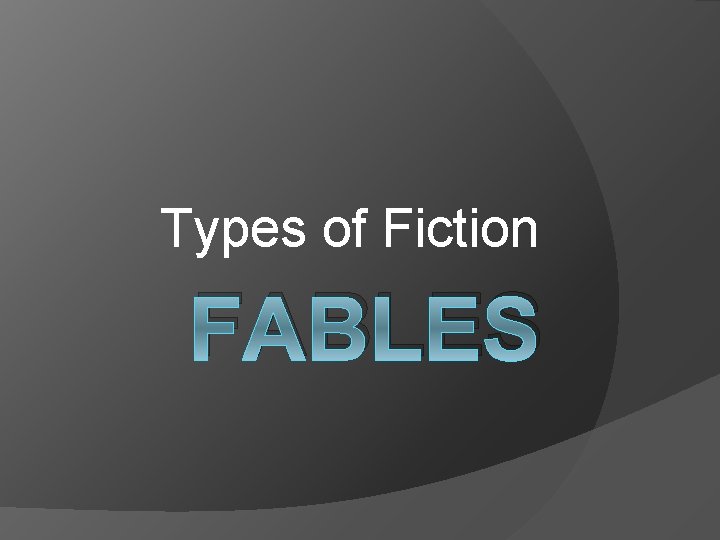 Types of Fiction FABLES 