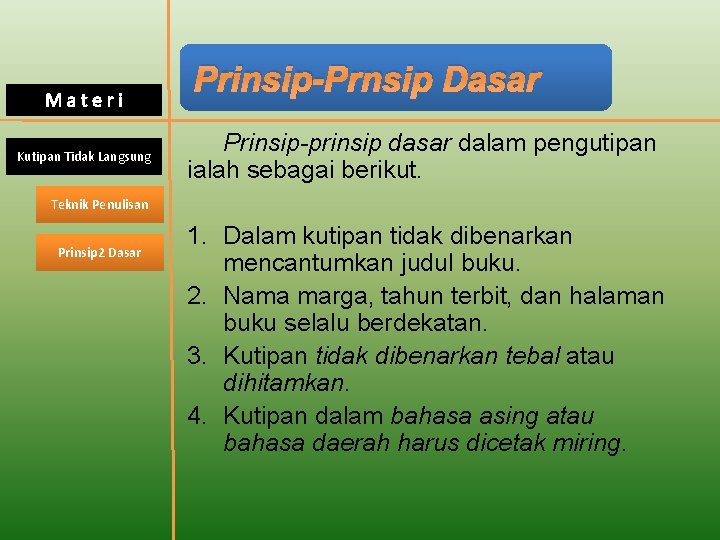 Materi Kutipan Tidak Langsung Prinsip-Prnsip Dasar Prinsip-prinsip dasar dalam pengutipan ialah sebagai berikut. Teknik