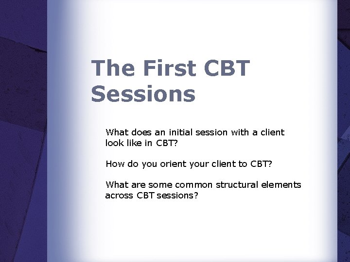 The First CBT Sessions What does an initial session with a client look like