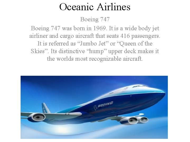 Oceanic Airlines Boeing 747 was born in 1969. It is a wide body jet