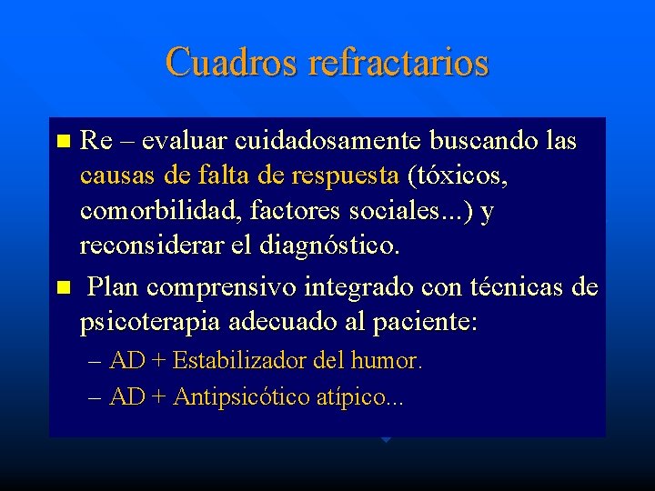 Cuadros refractarios Re – evaluar cuidadosamente buscando las causas de falta de respuesta (tóxicos,