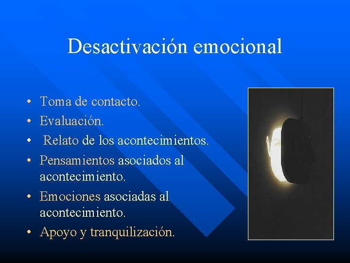 Desactivación emocional • • Toma de contacto. Evaluación. Relato de los acontecimientos. Pensamientos asociados