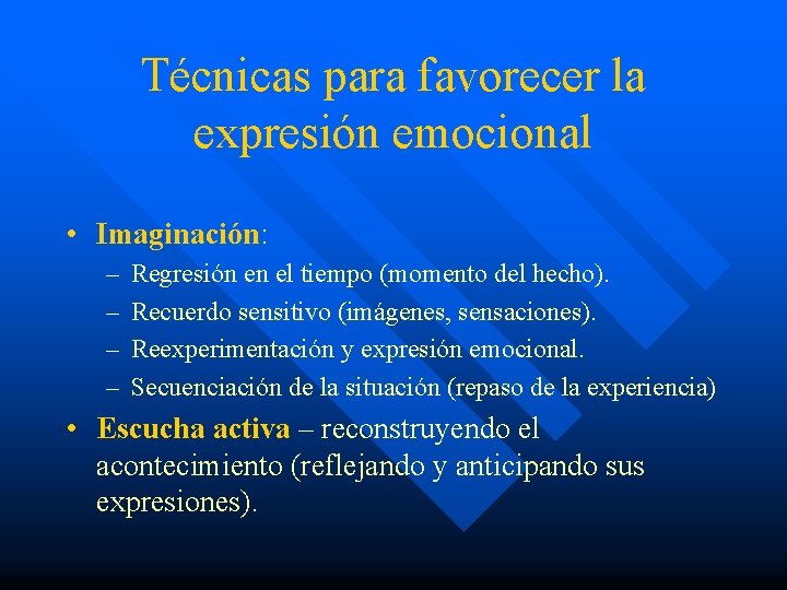 Técnicas para favorecer la expresión emocional • Imaginación: – – Regresión en el tiempo