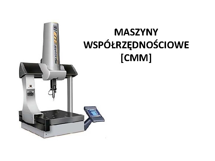 MASZYNY WSPÓŁRZĘDNOŚCIOWE [CMM] 