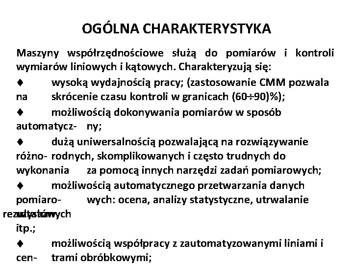 OGÓLNA CHARAKTERYSTYKA Maszyny współrzędnościowe służą do pomiarów i kontroli wymiarów liniowych i kątowych. Charakteryzują