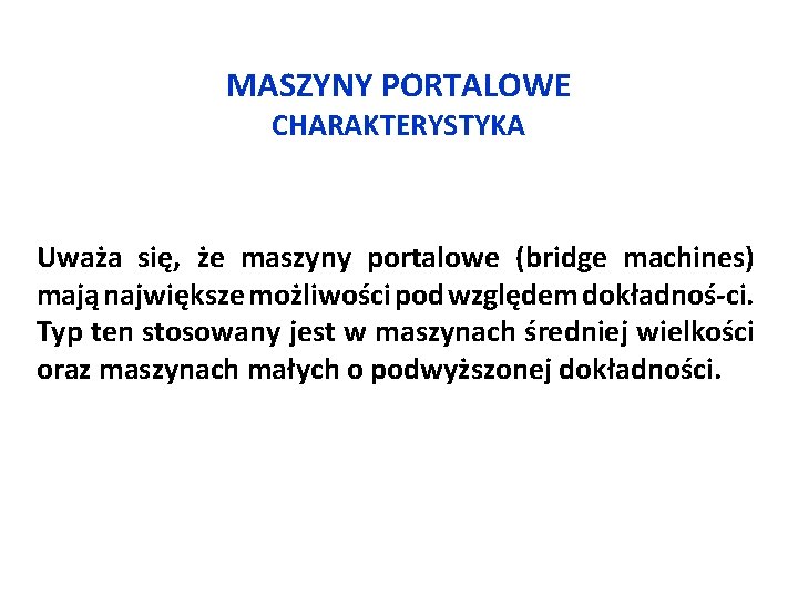 MASZYNY PORTALOWE CHARAKTERYSTYKA Uważa się, że maszyny portalowe (bridge machines) mają największe możliwości pod