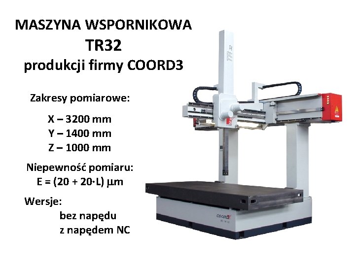 MASZYNA WSPORNIKOWA TR 32 produkcji firmy COORD 3 Zakresy pomiarowe: X – 3200 mm