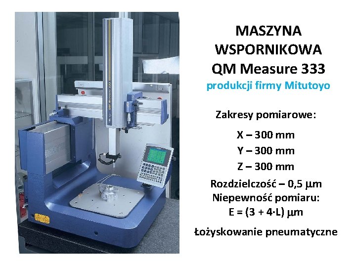 MASZYNA WSPORNIKOWA QM Measure 333 produkcji firmy Mitutoyo Zakresy pomiarowe: X – 300 mm