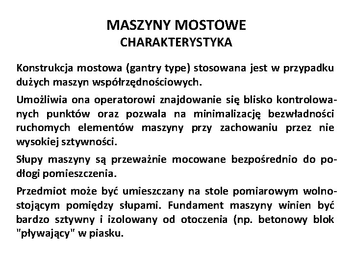 MASZYNY MOSTOWE CHARAKTERYSTYKA Konstrukcja mostowa (gantry type) stosowana jest w przypadku dużych maszyn współrzędnościowych.