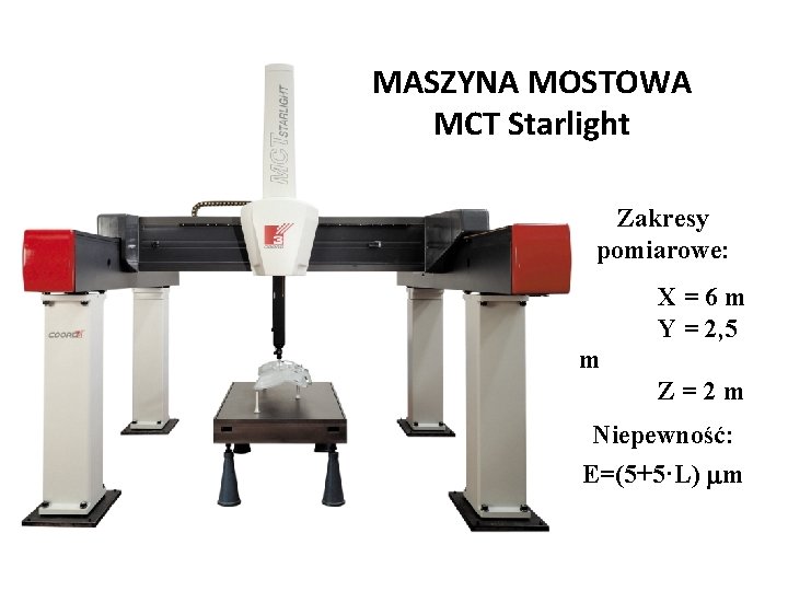 MASZYNA MOSTOWA MCT Starlight Zakresy pomiarowe: X=6 m Y = 2, 5 m Z=2