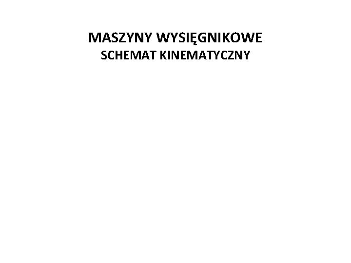 MASZYNY WYSIĘGNIKOWE SCHEMAT KINEMATYCZNY 