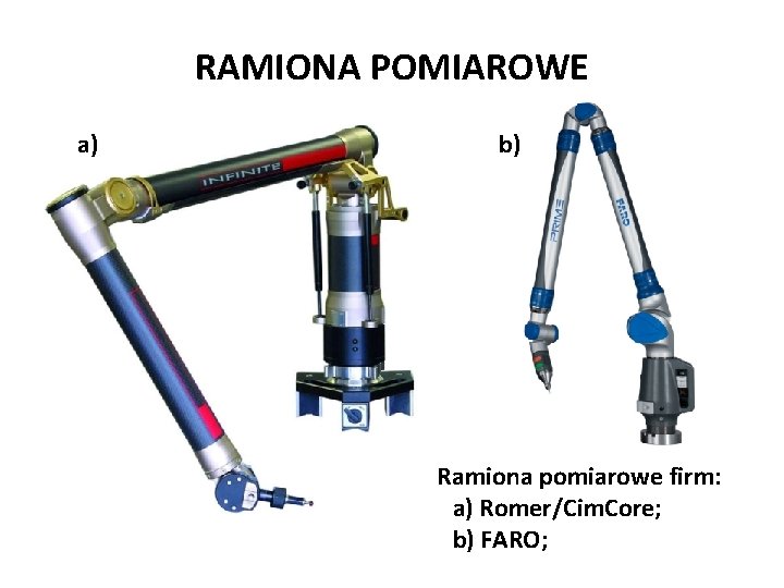 RAMIONA POMIAROWE a) b) Ramiona pomiarowe firm: a) Romer/Cim. Core; b) FARO; 