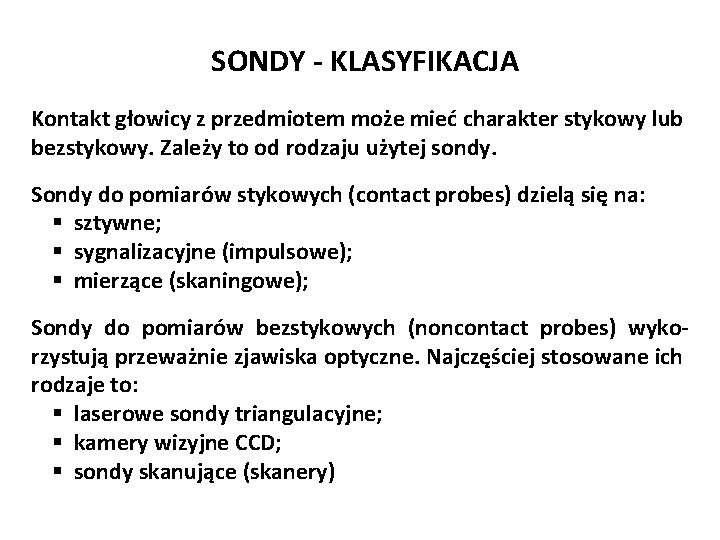 SONDY - KLASYFIKACJA Kontakt głowicy z przedmiotem może mieć charakter stykowy lub bezstykowy. Zależy