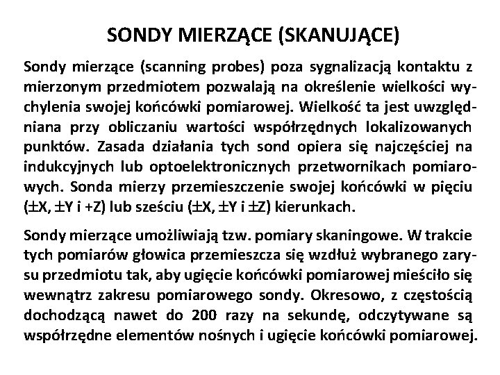 SONDY MIERZĄCE (SKANUJĄCE) Sondy mierzące (scanning probes) poza sygnalizacją kontaktu z mierzonym przedmiotem pozwalają