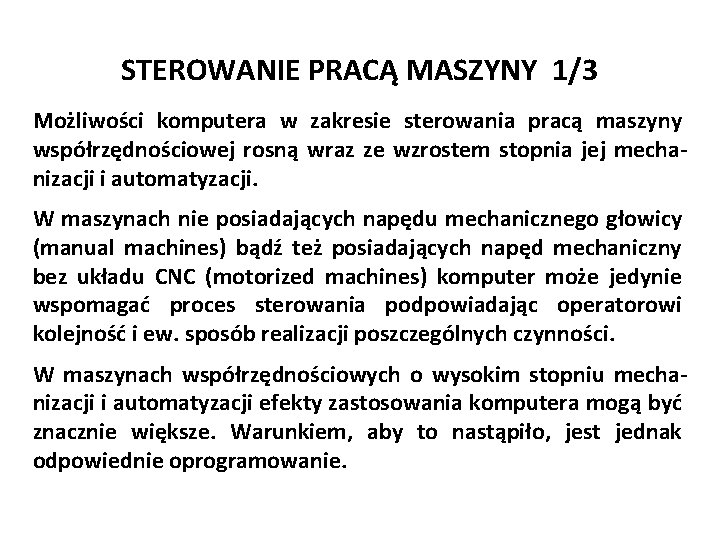 STEROWANIE PRACĄ MASZYNY 1/3 Możliwości komputera w zakresie sterowania pracą maszyny współrzędnościowej rosną wraz