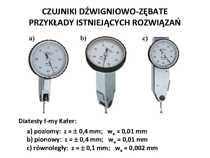 CZUJNIKI DŹWIGNIOWO-ZĘBATE PRZYKŁADY ISTNIEJĄCYCH ROZWIĄZAŃ a) b) c) Diatesty f-my Kafer: a) poziomy: z