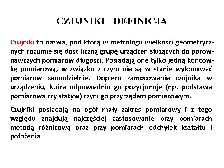 CZUJNIKI - DEFINICJA Czujniki to nazwa, pod którą w metrologii wielkości geometrycznych rozumie się