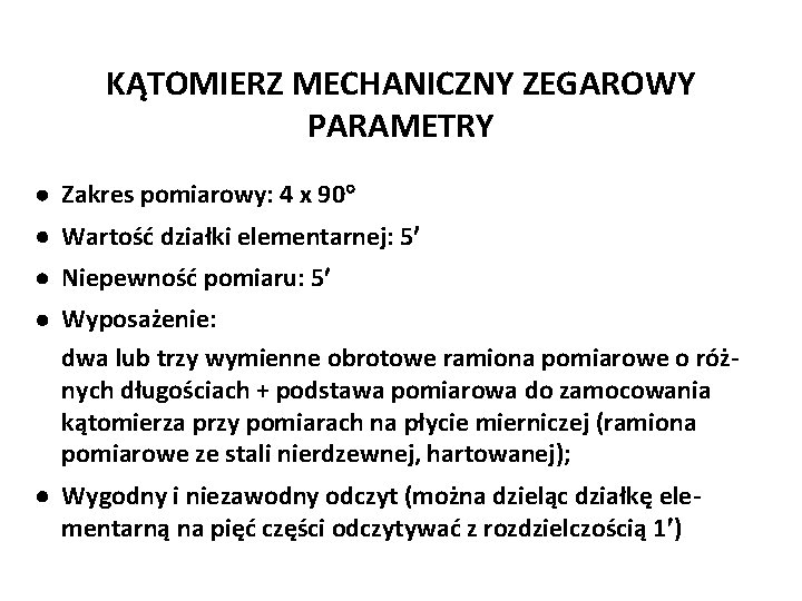 Józef Zawada, PŁ KĄTOMIERZ MECHANICZNY ZEGAROWY PARAMETRY Zakres pomiarowy: 4 x 90 Wartość działki