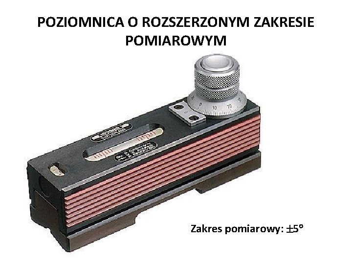 POZIOMNICA O ROZSZERZONYM ZAKRESIE POMIAROWYM Zakres pomiarowy: 5 