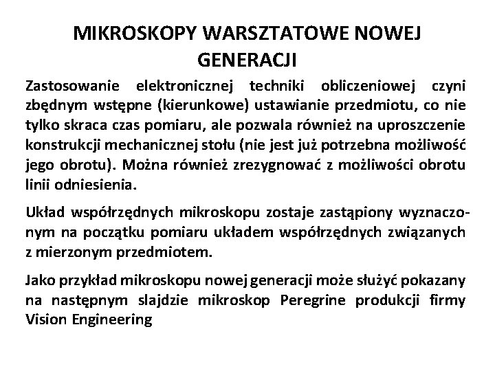 MIKROSKOPY WARSZTATOWE NOWEJ GENERACJI Zastosowanie elektronicznej techniki obliczeniowej czyni zbędnym wstępne (kierunkowe) ustawianie przedmiotu,