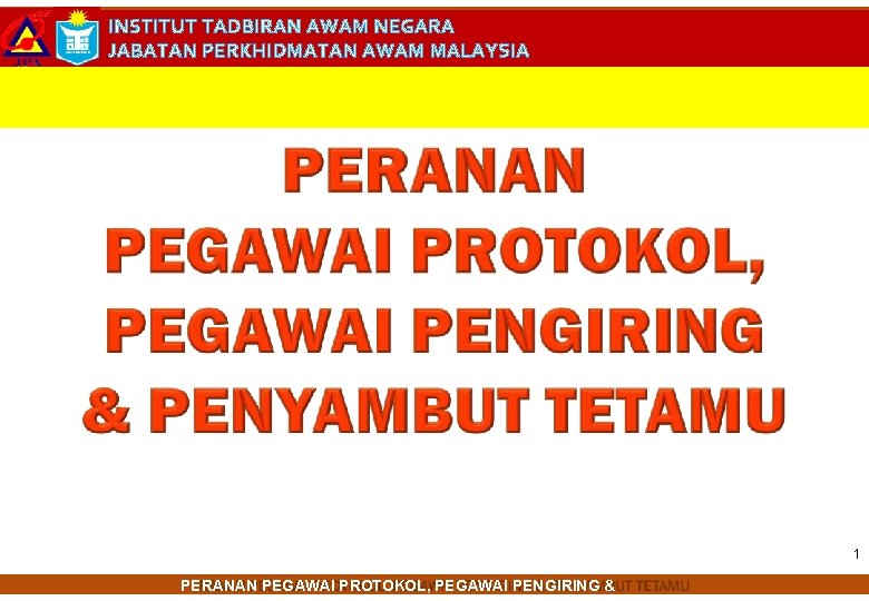 INSTITUT TADBIRAN AWAM NEGARA JABATAN PERKHIDMATAN AWAM MALAYSIA 1 PERANAN PEGAWAI PROTOKOL, PEGAWAI PENGIRING