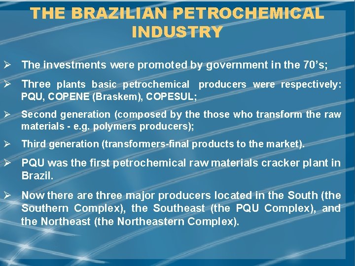 THE BRAZILIAN PETROCHEMICAL INDUSTRY Ø The investments were promoted by government in the 70’s;