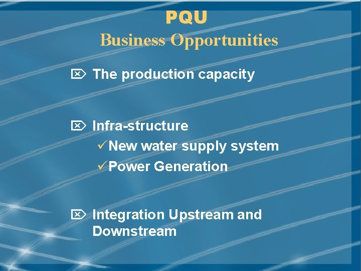 PQU Business Opportunities Ö The production capacity Ö Infra-structure üNew water supply system üPower