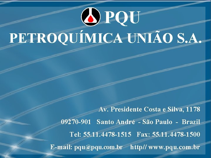 PQU PETROQUÍMICA UNIÃO S. A. Av. Presidente Costa e Silva, 1178 09270 -901 Santo