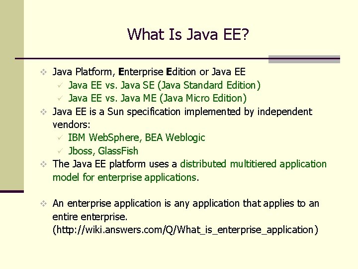 What Is Java EE? v Java Platform, Enterprise Edition or Java EE vs. Java