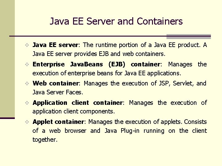 Java EE Server and Containers v Java EE server: The runtime portion of a