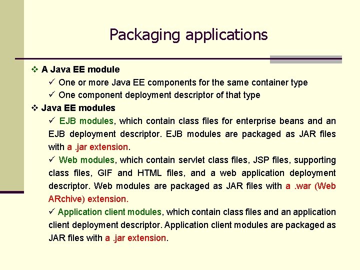 Packaging applications v A Java EE module ü One or more Java EE components