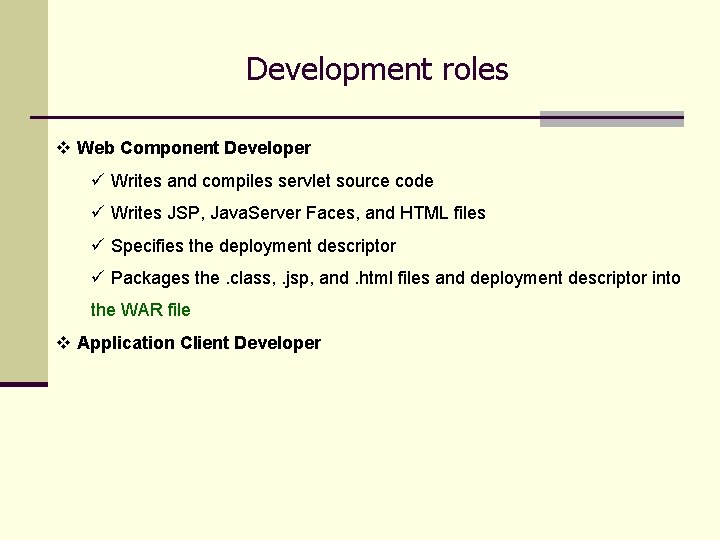 Development roles v Web Component Developer ü Writes and compiles servlet source code ü