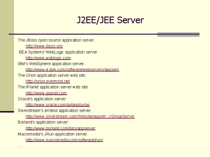 J 2 EE/JEE Server The JBoss open source application server. http: //www. jboss. org