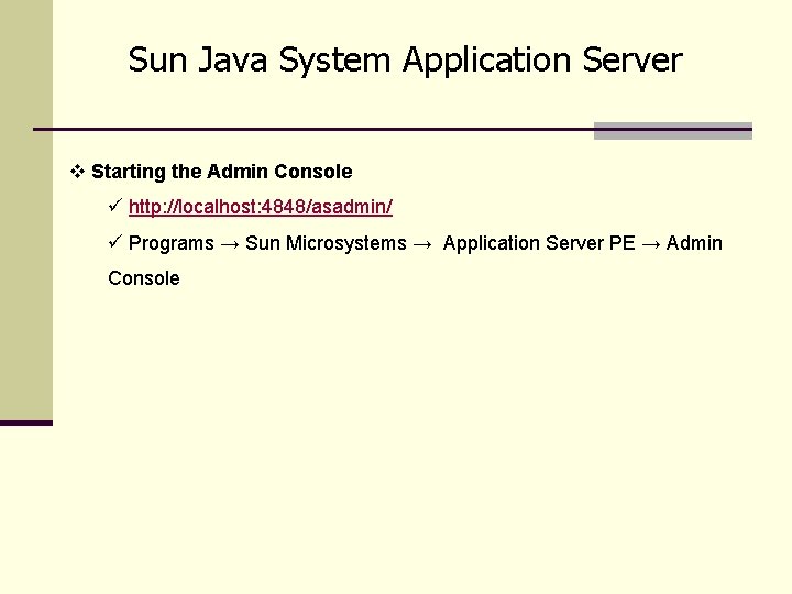 Sun Java System Application Server v Starting the Admin Console ü http: //localhost: 4848/asadmin/