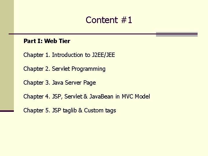 Content #1 Part I: Web Tier Chapter 1. Introduction to J 2 EE/JEE Chapter