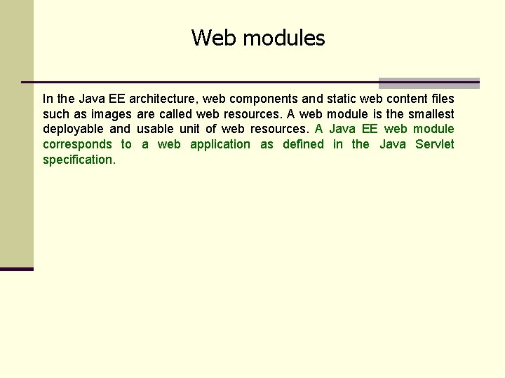 Web modules In the Java EE architecture, web components and static web content files