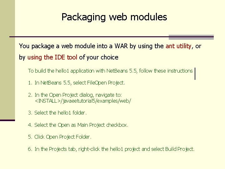 Packaging web modules You package a web module into a WAR by using the