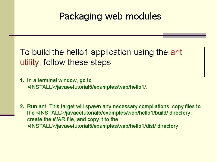 Packaging web modules To build the hello 1 application using the ant utility, follow