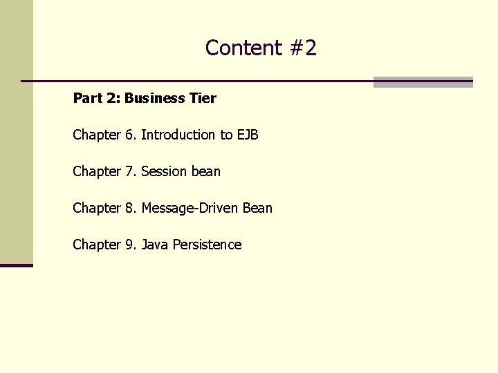 Content #2 Part 2: Business Tier Chapter 6. Introduction to EJB Chapter 7. Session