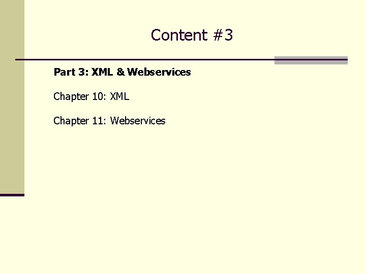 Content #3 Part 3: XML & Webservices Chapter 10: XML Chapter 11: Webservices 