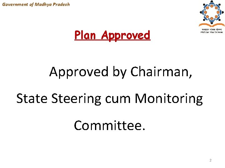 Government of Madhya Pradesh Plan Approved by Chairman, State Steering cum Monitoring Committee. 2