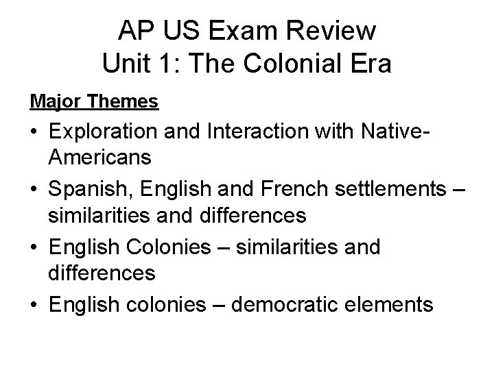 AP US Exam Review Unit 1: The Colonial Era Major Themes • Exploration and