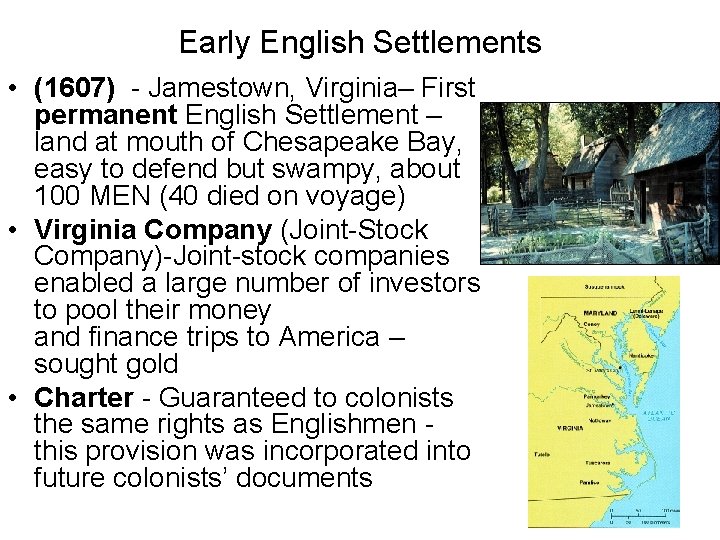 Early English Settlements • (1607) - Jamestown, Virginia– First permanent English Settlement – land