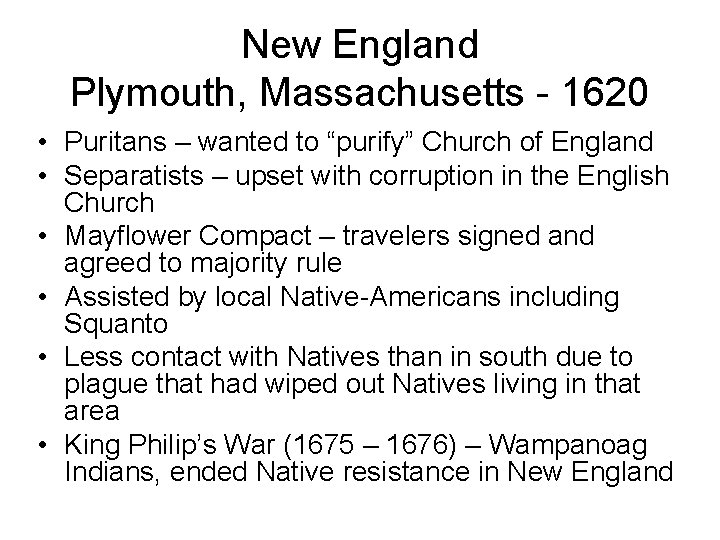 New England Plymouth, Massachusetts - 1620 • Puritans – wanted to “purify” Church of