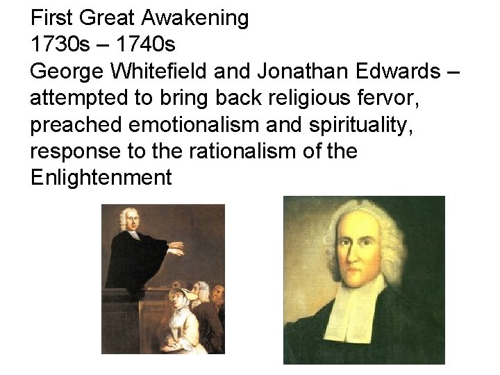 First Great Awakening 1730 s – 1740 s George Whitefield and Jonathan Edwards –