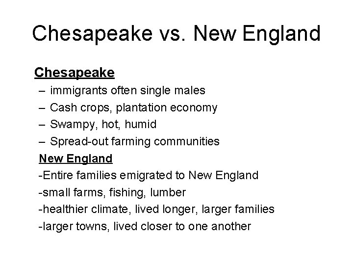 Chesapeake vs. New England Chesapeake – immigrants often single males – Cash crops, plantation
